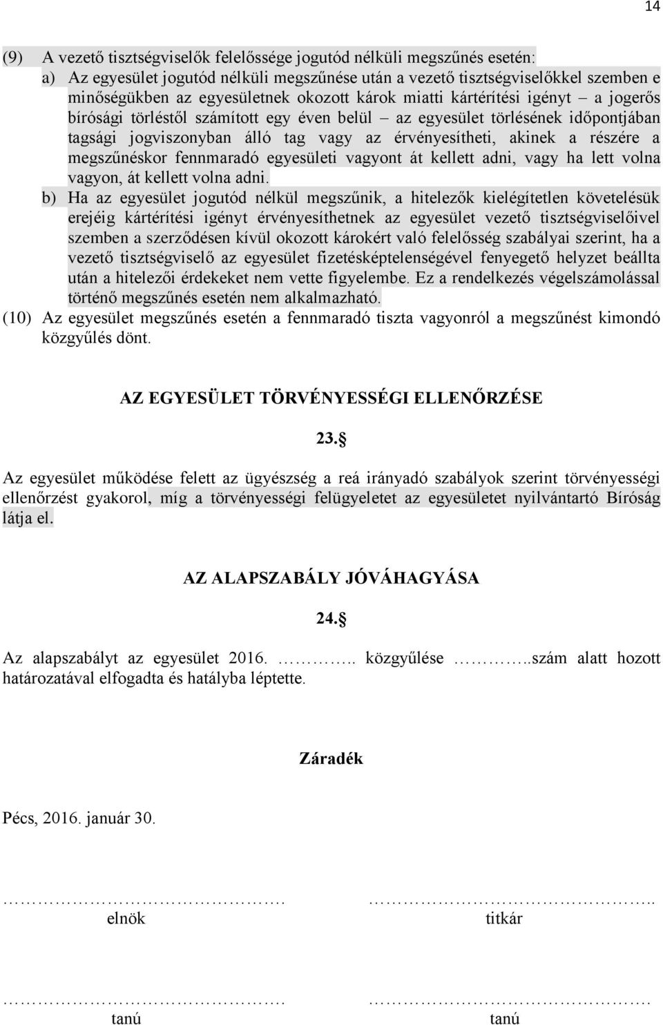 részére a megszűnéskor fennmaradó egyesületi vagyont át kellett adni, vagy ha lett volna vagyon, át kellett volna adni.