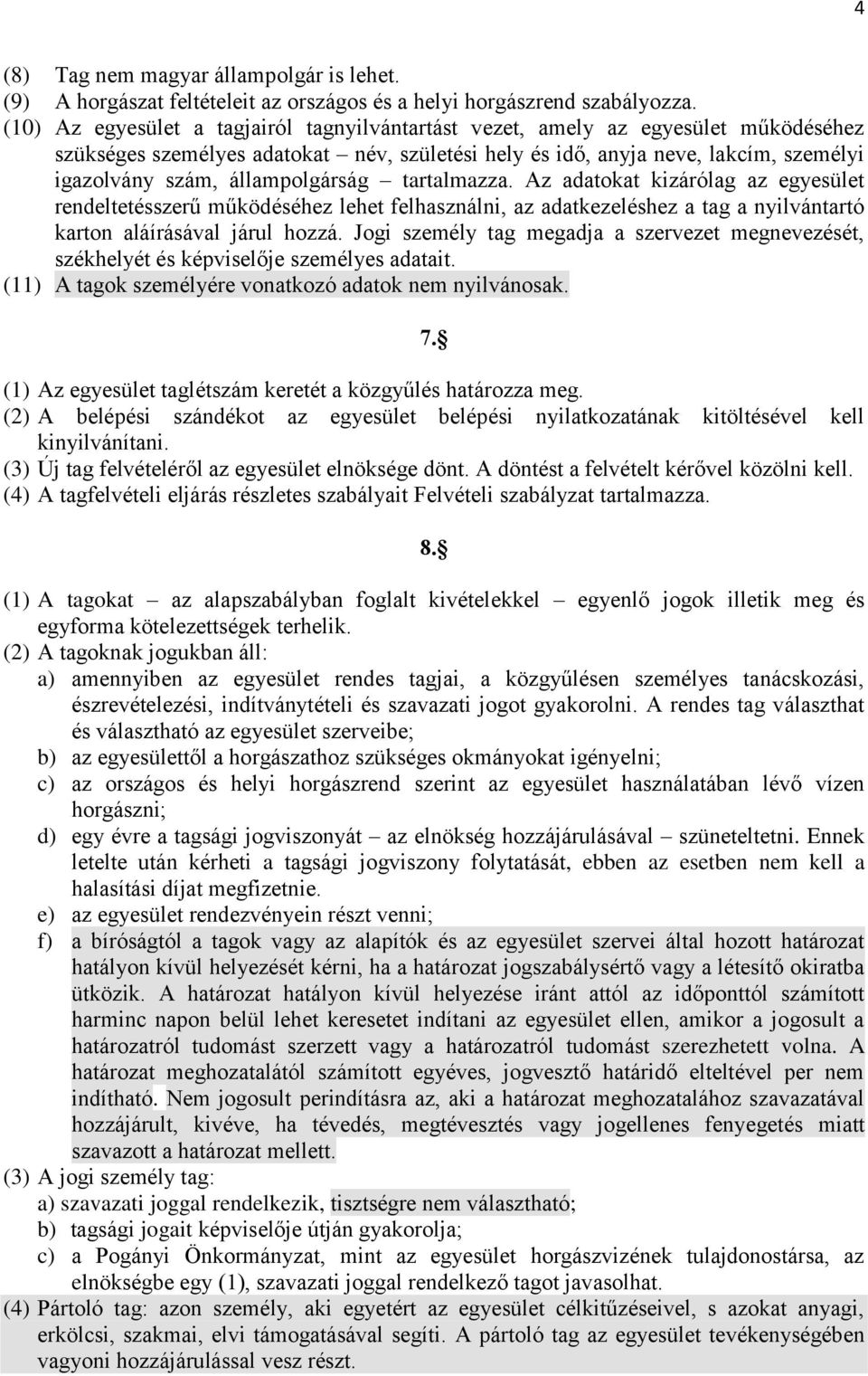 állampolgárság tartalmazza. Az adatokat kizárólag az egyesület rendeltetésszerű működéséhez lehet felhasználni, az adatkezeléshez a tag a nyilvántartó karton aláírásával járul hozzá.