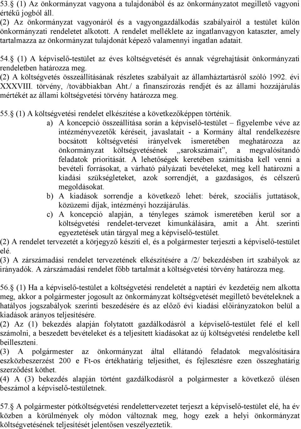 A rendelet melléklete az ingatlanvagyon kataszter, amely tartalmazza az önkormányzat tulajdonát képező valamennyi ingatlan adatait. 54.