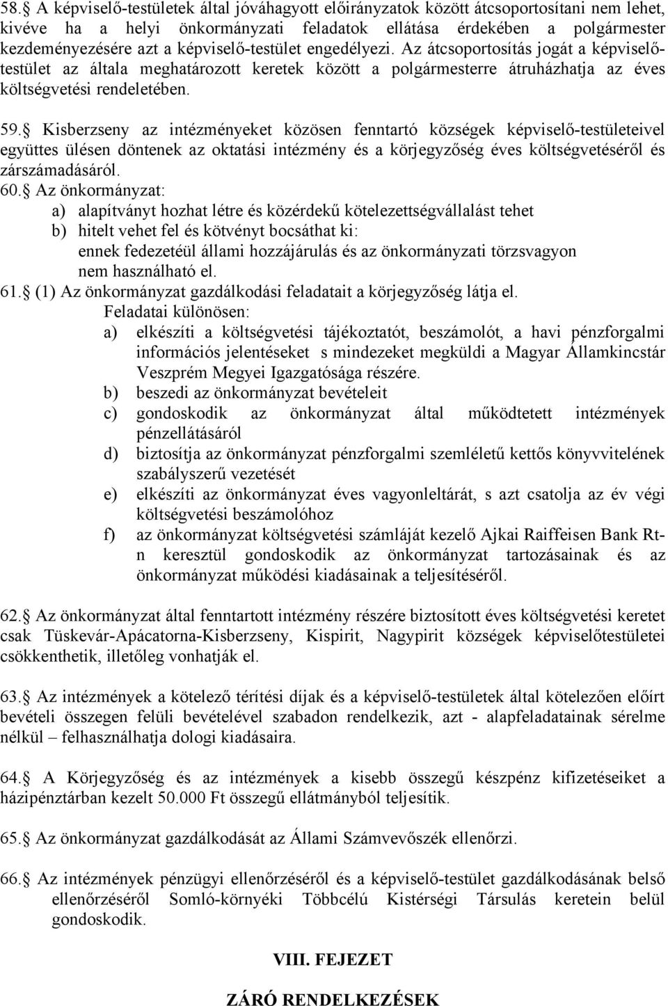 Kisberzseny az intézményeket közösen fenntartó községek képviselő-testületeivel együttes ülésen döntenek az oktatási intézmény és a körjegyzőség éves költségvetéséről és zárszámadásáról. 60.