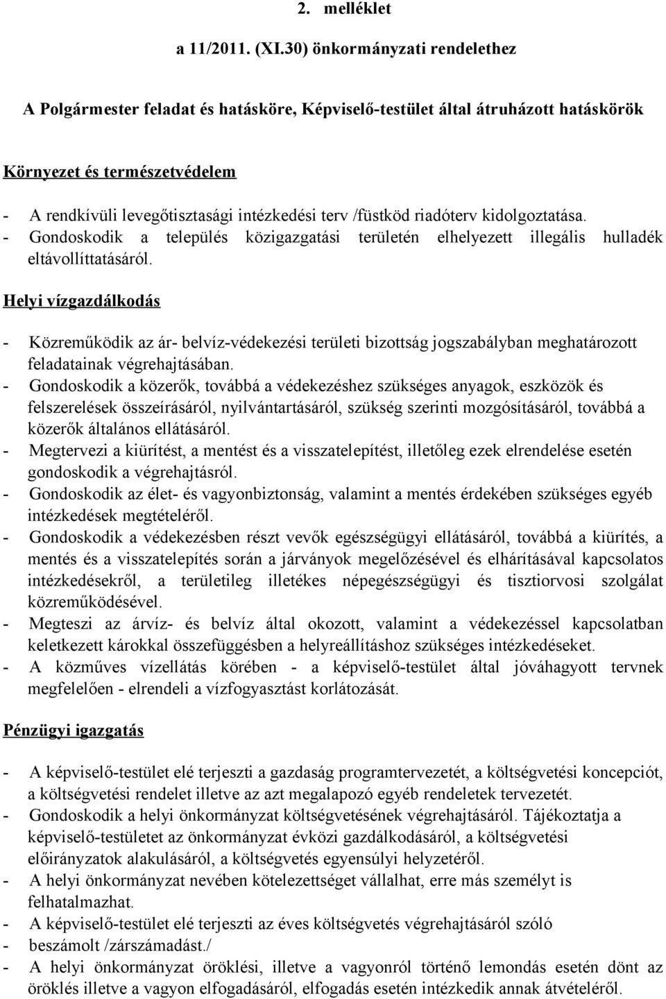 /füstköd riadóterv kidolgoztatása. - Gondoskodik a település közigazgatási területén elhelyezett illegális hulladék eltávollíttatásáról.
