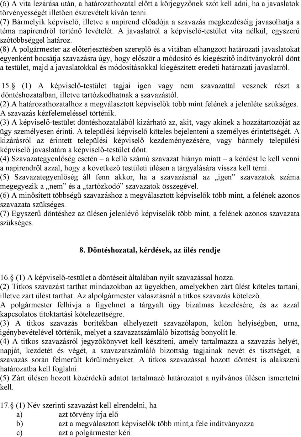 A javaslatról a képviselő-testület vita nélkül, egyszerű szótöbbséggel határoz.