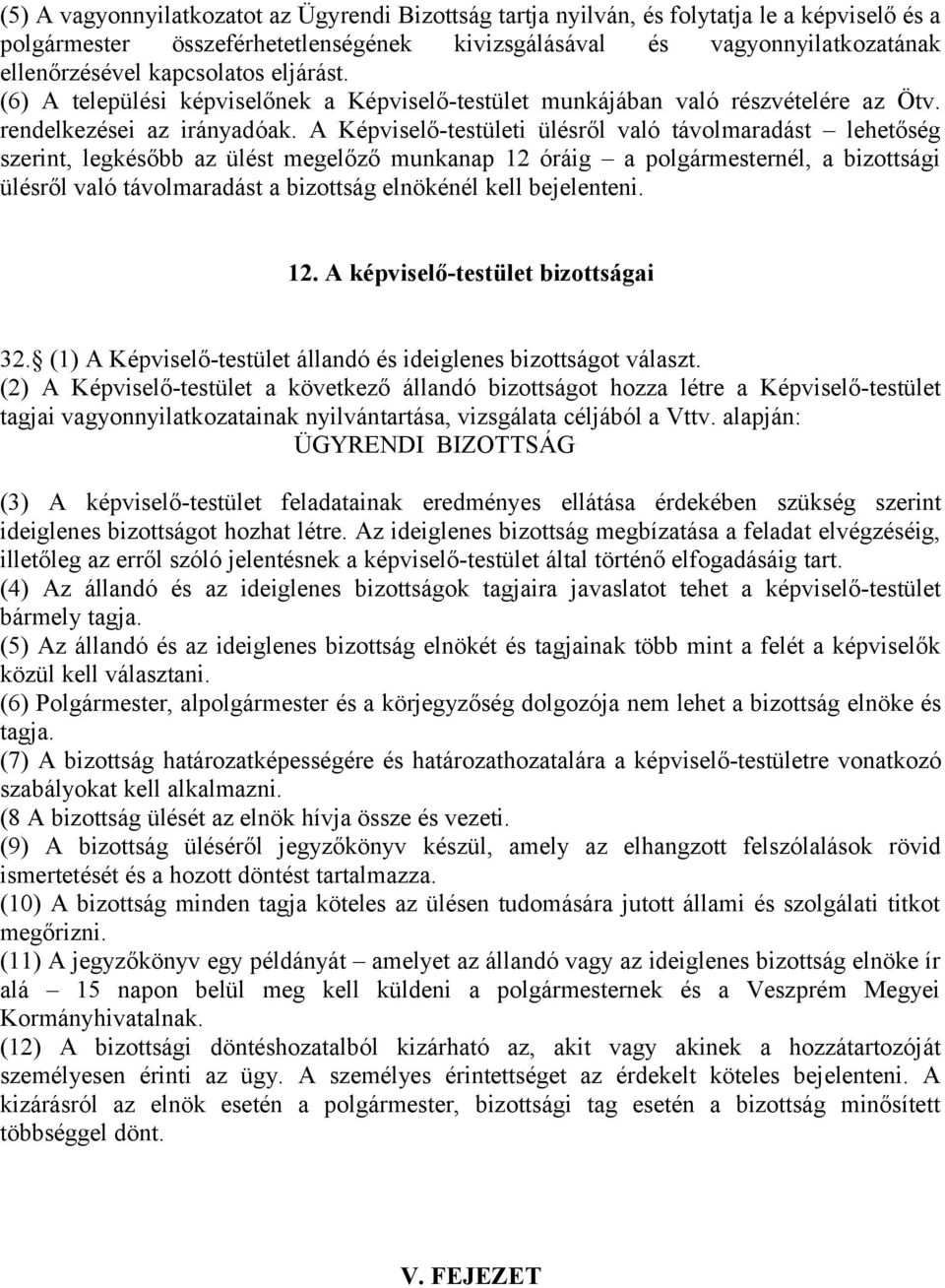 A Képviselő-testületi ülésről való távolmaradást lehetőség szerint, legkésőbb az ülést megelőző munkanap 12 óráig a polgármesternél, a bizottsági ülésről való távolmaradást a bizottság elnökénél kell