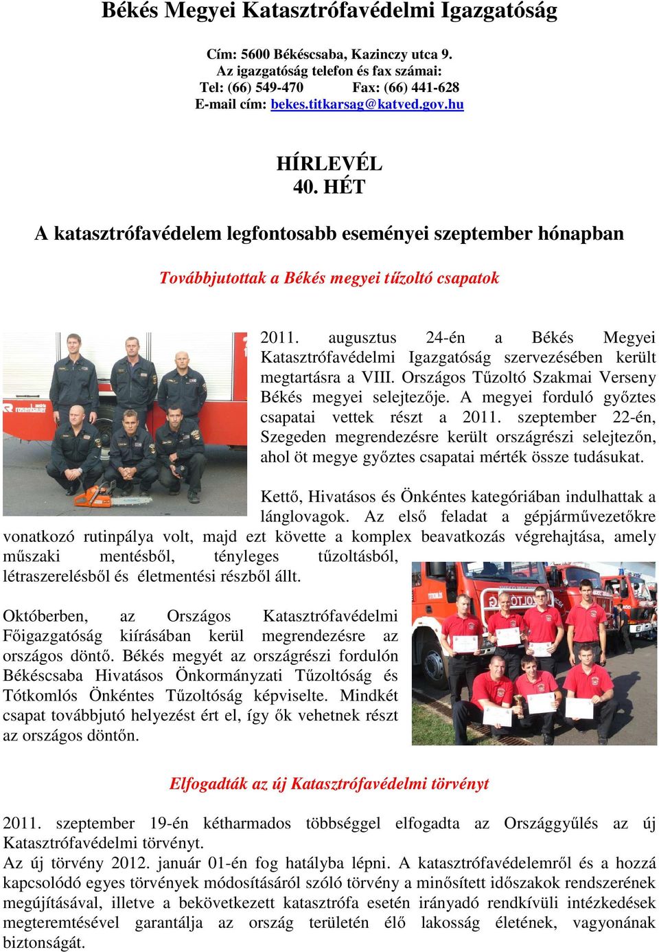 augusztus 24-én a Békés Megyei Katasztrófavédelmi Igazgatóság szervezésében került megtartásra a VIII. Országos Tűzoltó Szakmai Verseny Békés megyei selejtezője.