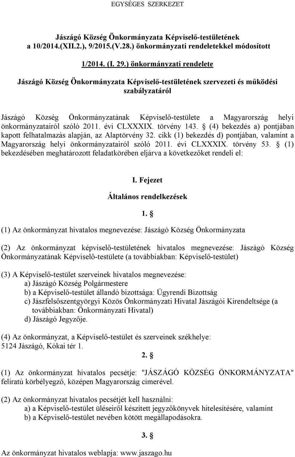 önkormányzatairól szóló 2011. évi CLXXXIX. törvény 143. (4) bekezdés a) pontjában kapott felhatalmazás alapján, az Alaptörvény 32.