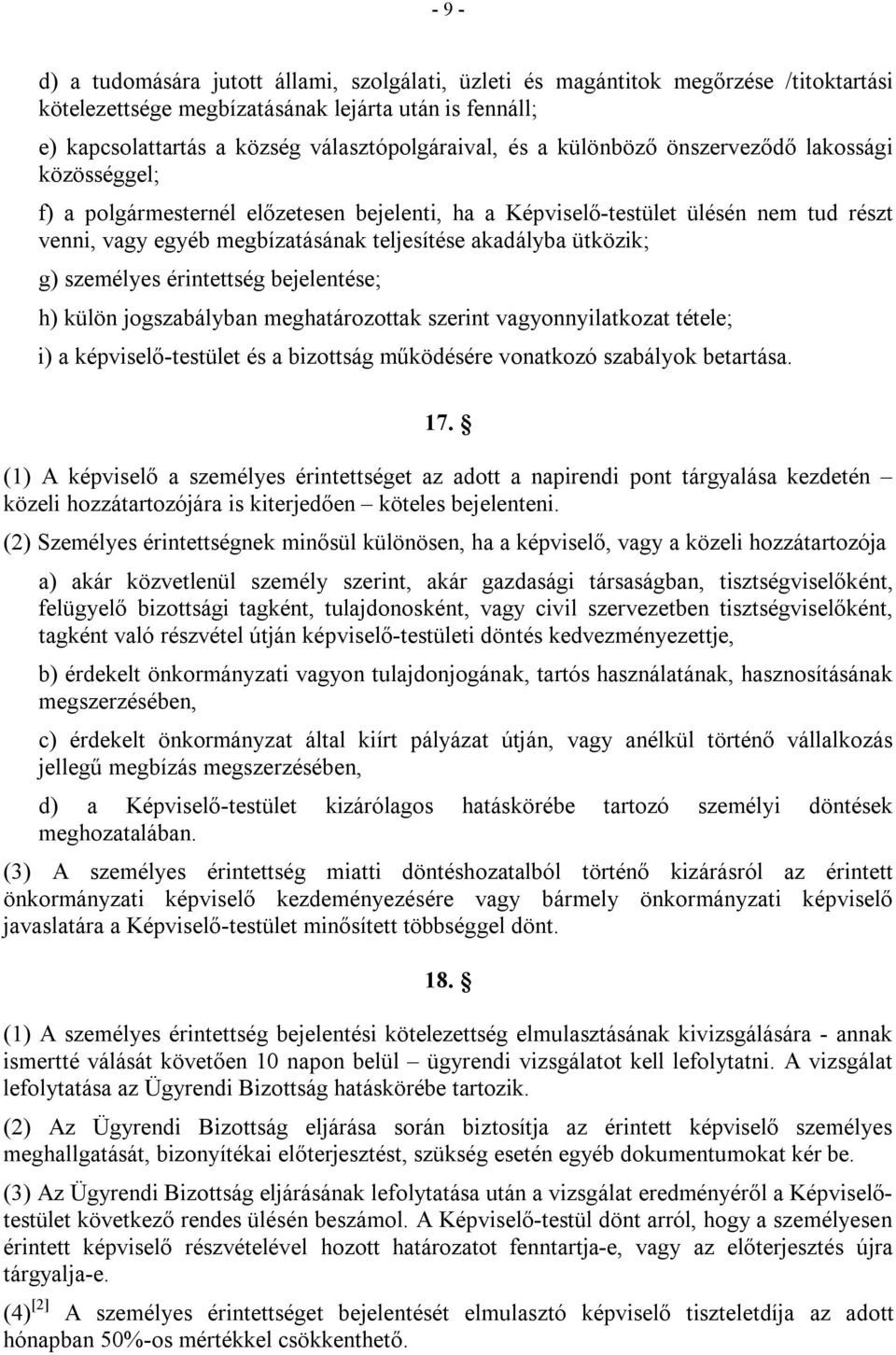 ütközik; g) személyes érintettség bejelentése; h) külön jogszabályban meghatározottak szerint vagyonnyilatkozat tétele; i) a képviselő-testület és a bizottság működésére vonatkozó szabályok betartása.