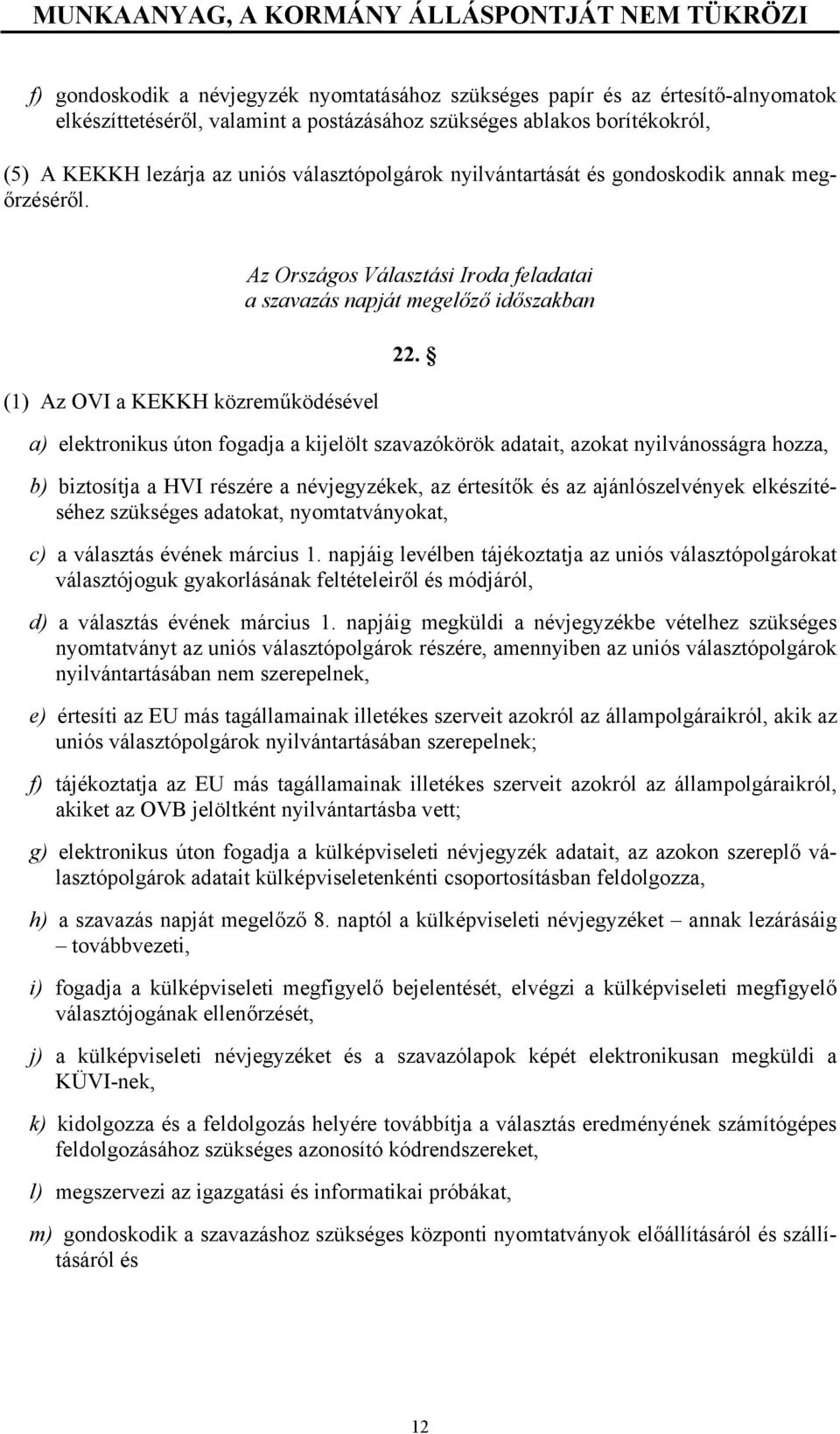 (1) Az OVI a KEKKH közreműködésével Az Országos Választási Iroda feladatai a szavazás napját megelőző időszakban 22.