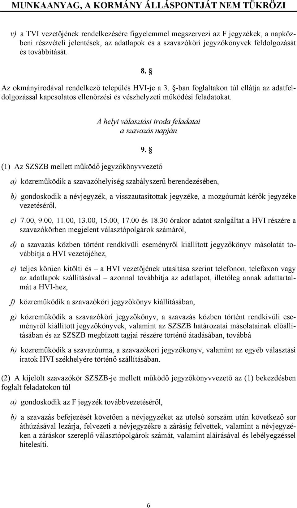 -ban foglaltakon túl ellátja az adatfeldolgozással kapcsolatos ellenőrzési és vészhelyzeti működési feladatokat. A helyi választási iroda feladatai a szavazás napján 9.