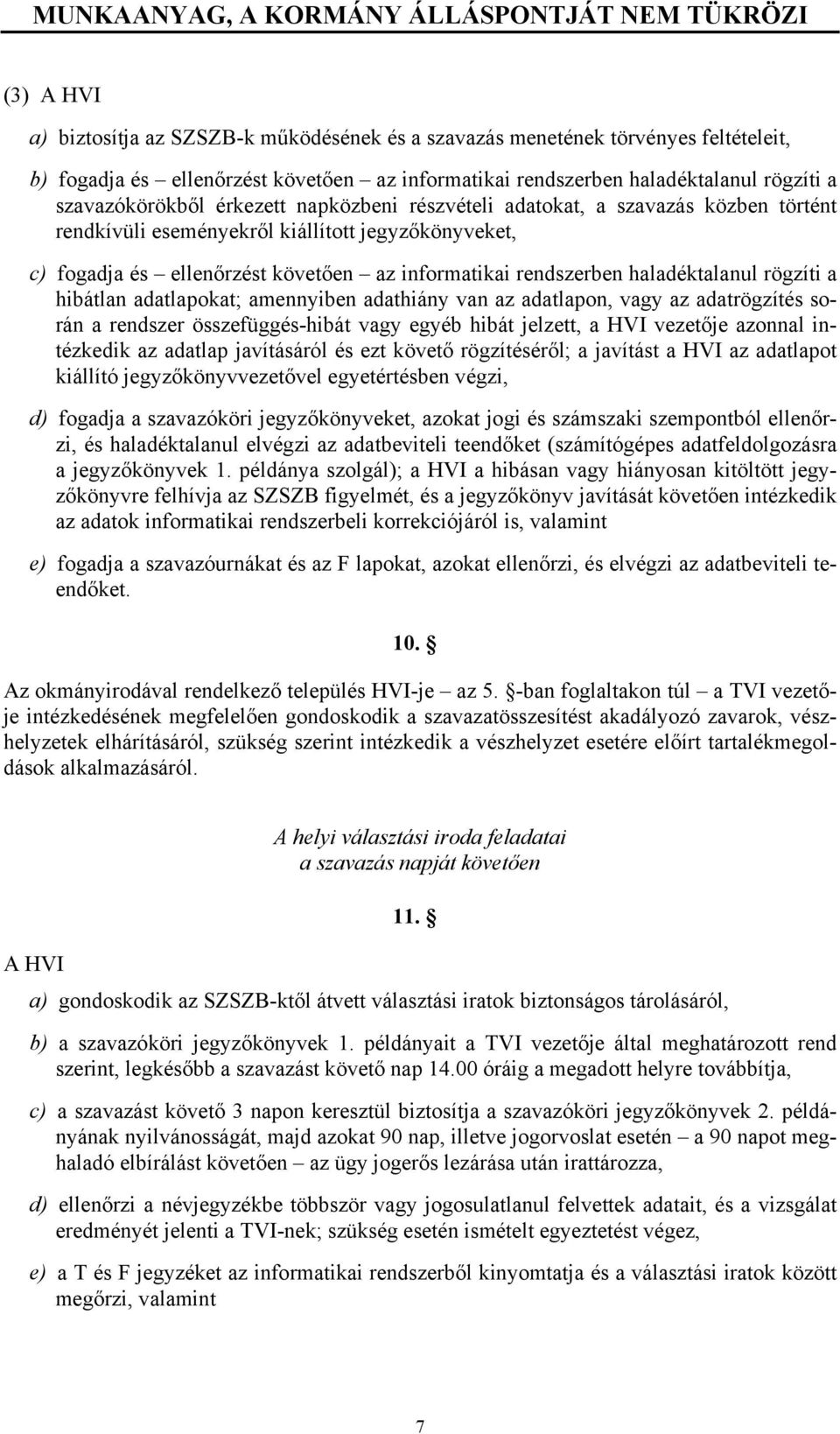 követően az informatikai rendszerben haladéktalanul rögzíti a hibátlan adatlapokat; amennyiben adathiány van az adatlapon, vagy az adatrögzítés során a rendszer összefüggés-hibát vagy egyéb hibát