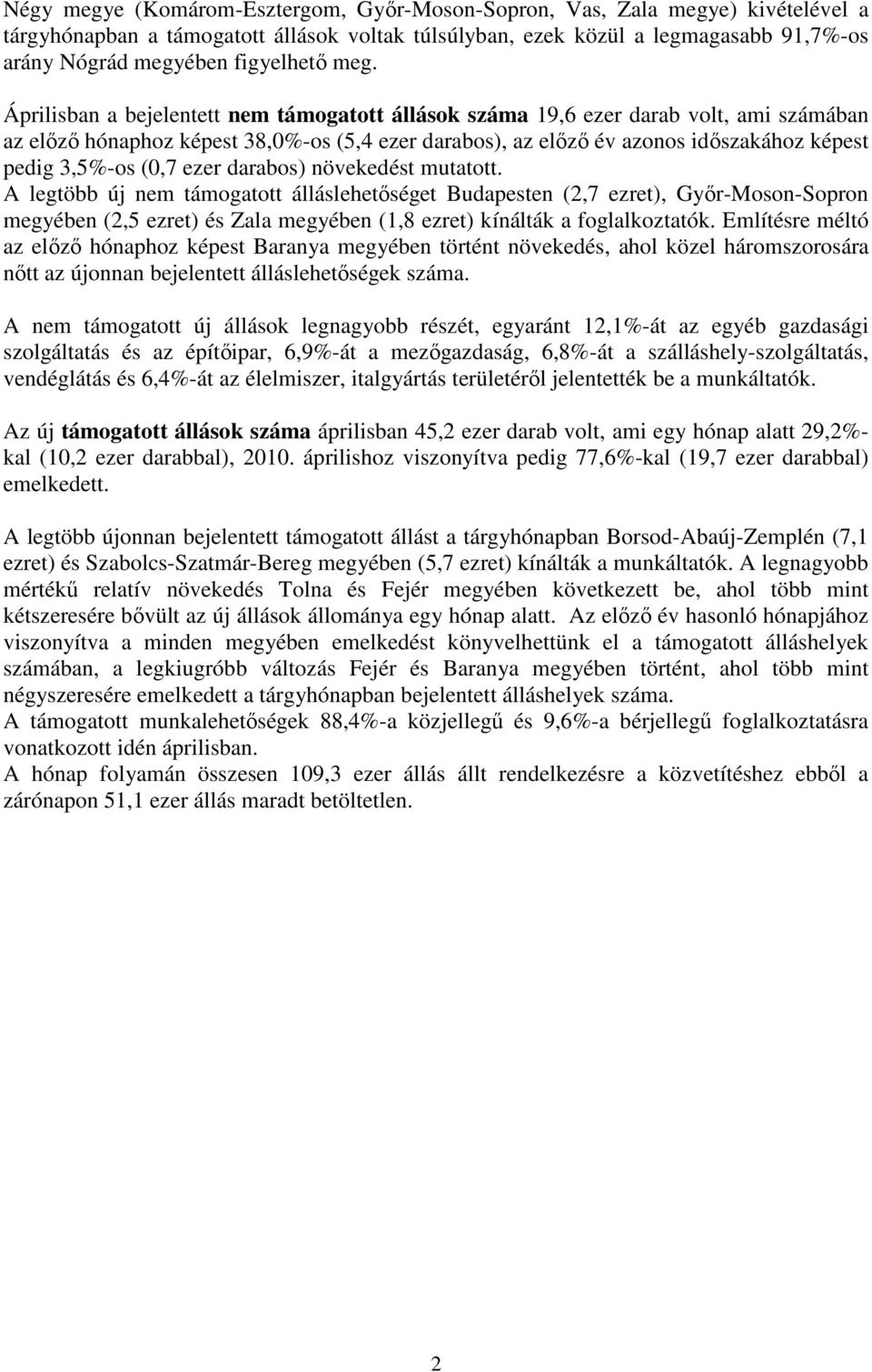 Áprilisban a bejelentett nem támogatott állások száma 19,6 ezer darab volt, ami számában az elızı hónaphoz képest 38,0%-os (5,4 ezer darabos), az elızı év azonos idıszakához képest pedig 3,5%-os (0,7