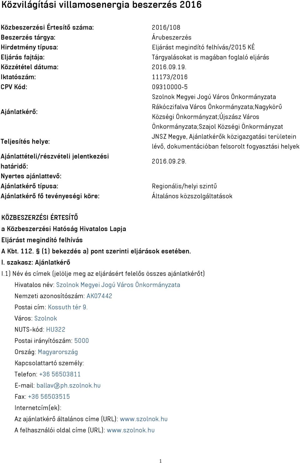 Iktatószám: 11173/2016 CPV Kód: 09310000-5 Szolnok Megyei Jogú Város Önkormányzata Ajánlatkérő: Rákóczifalva Város Önkormányzata;Nagykörű Községi Önkormányzat;Újszász Város Önkormányzata;Szajol
