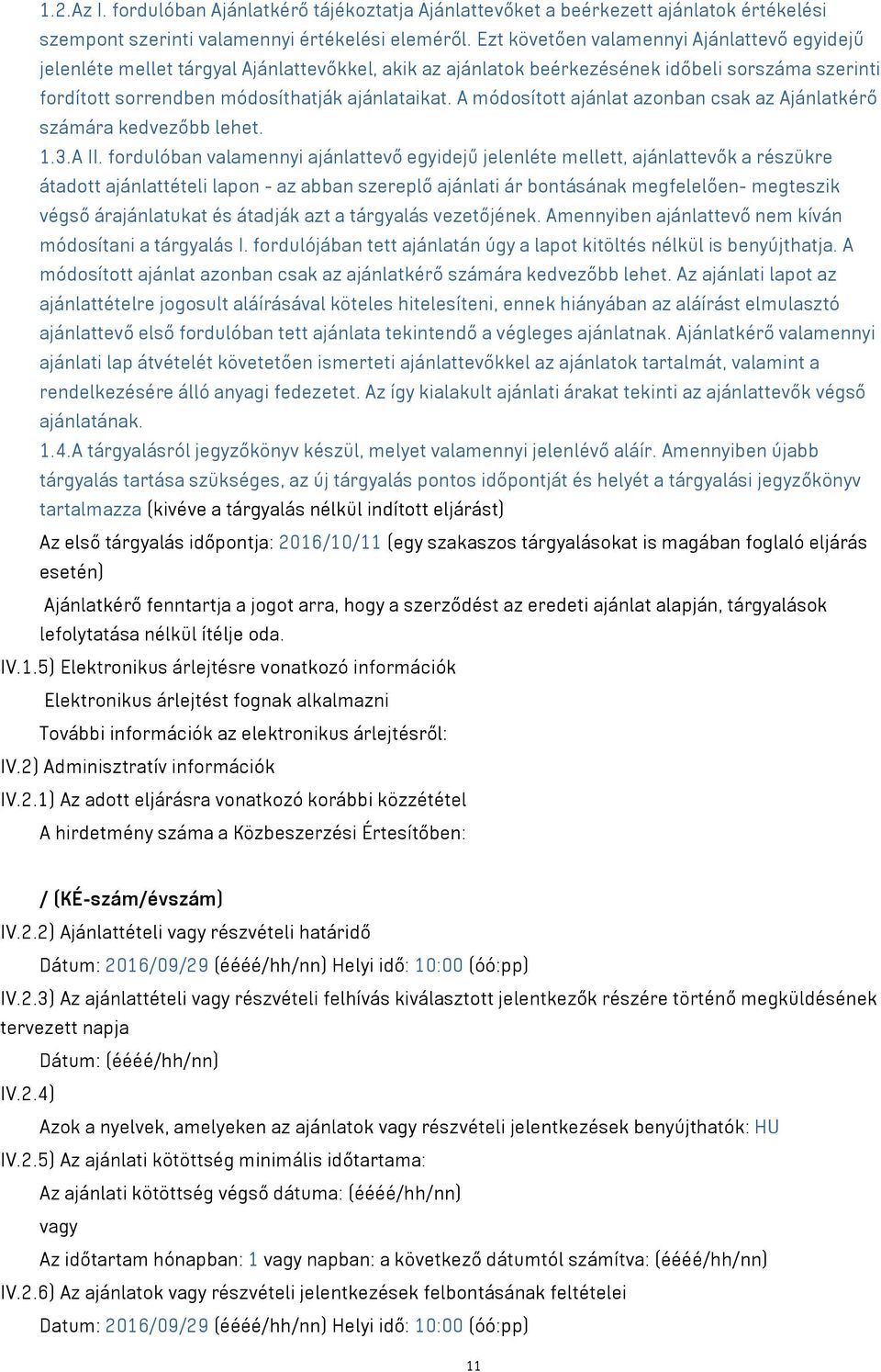 A módosított ajánlat azonban csak az Ajánlatkérő számára kedvezőbb lehet. 1.3.A II.