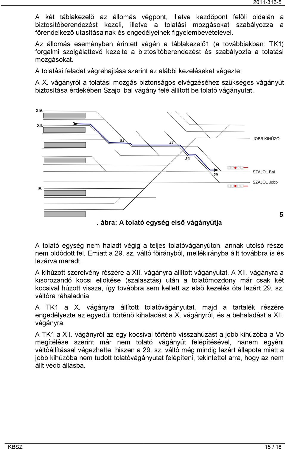 A tolatási feladat végrehajtása szerint az alábbi kezeléseket végezte: A X.
