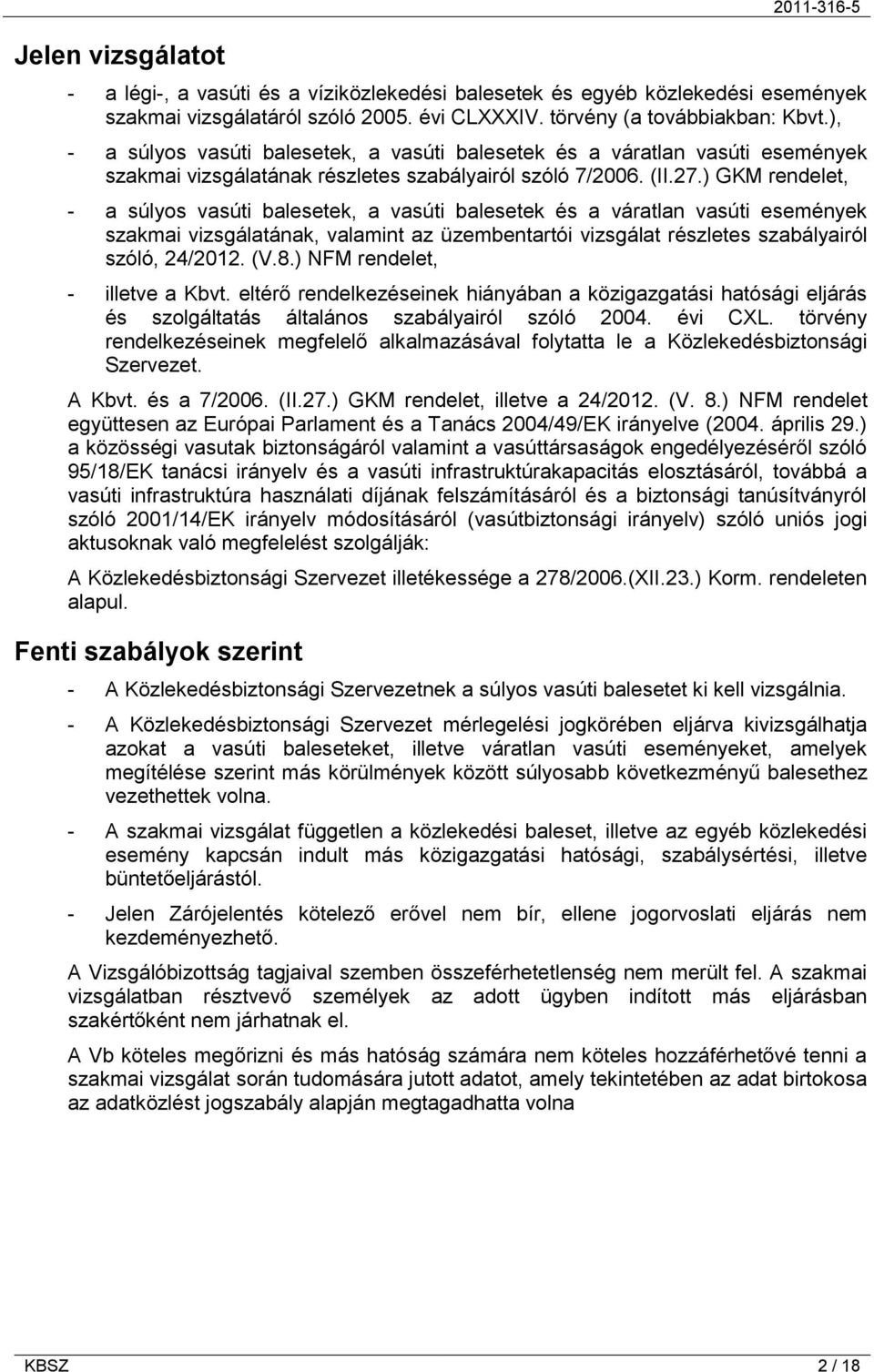 ) GKM rendelet, - a súlyos vasúti balesetek, a vasúti balesetek és a váratlan vasúti események szakmai vizsgálatának, valamint az üzembentartói vizsgálat részletes szabályairól szóló, 24/2012. (V.8.