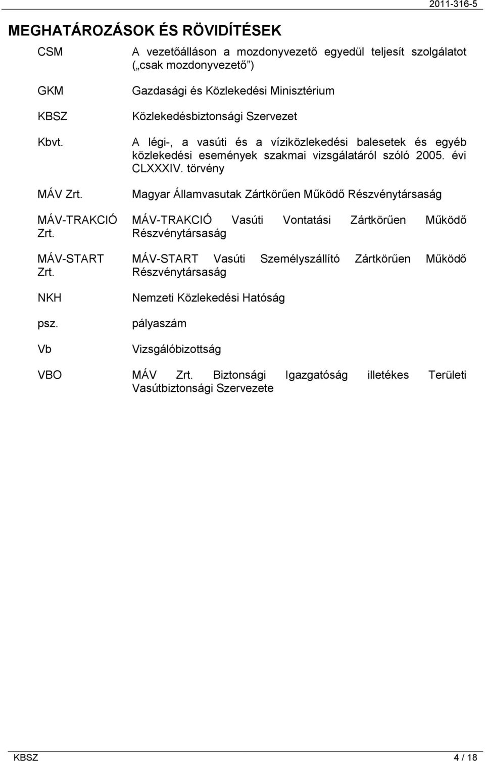 Vb Gazdasági és Közlekedési Minisztérium Közlekedésbiztonsági Szervezet A légi-, a vasúti és a víziközlekedési balesetek és egyéb közlekedési események szakmai vizsgálatáról szóló 2005.
