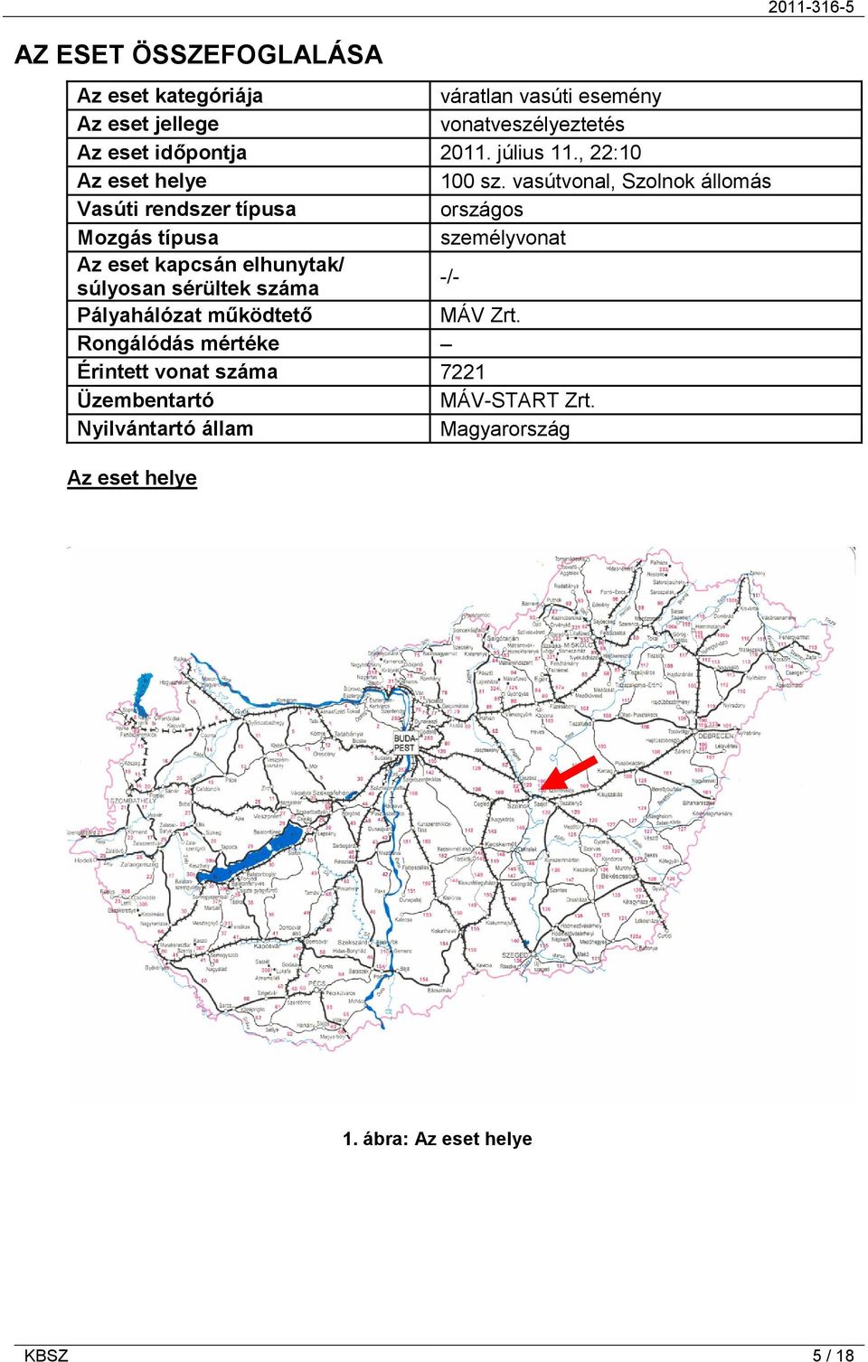 vasútvonal, Szolnok állomás Vasúti rendszer típusa országos Mozgás típusa személyvonat Az eset kapcsán elhunytak/ súlyosan
