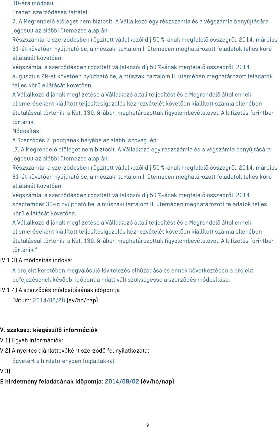 március 31-ét követően nyújtható be, a műszaki tartalom I. ütemében meghatározott feladatok teljes körű ellátását követően.
