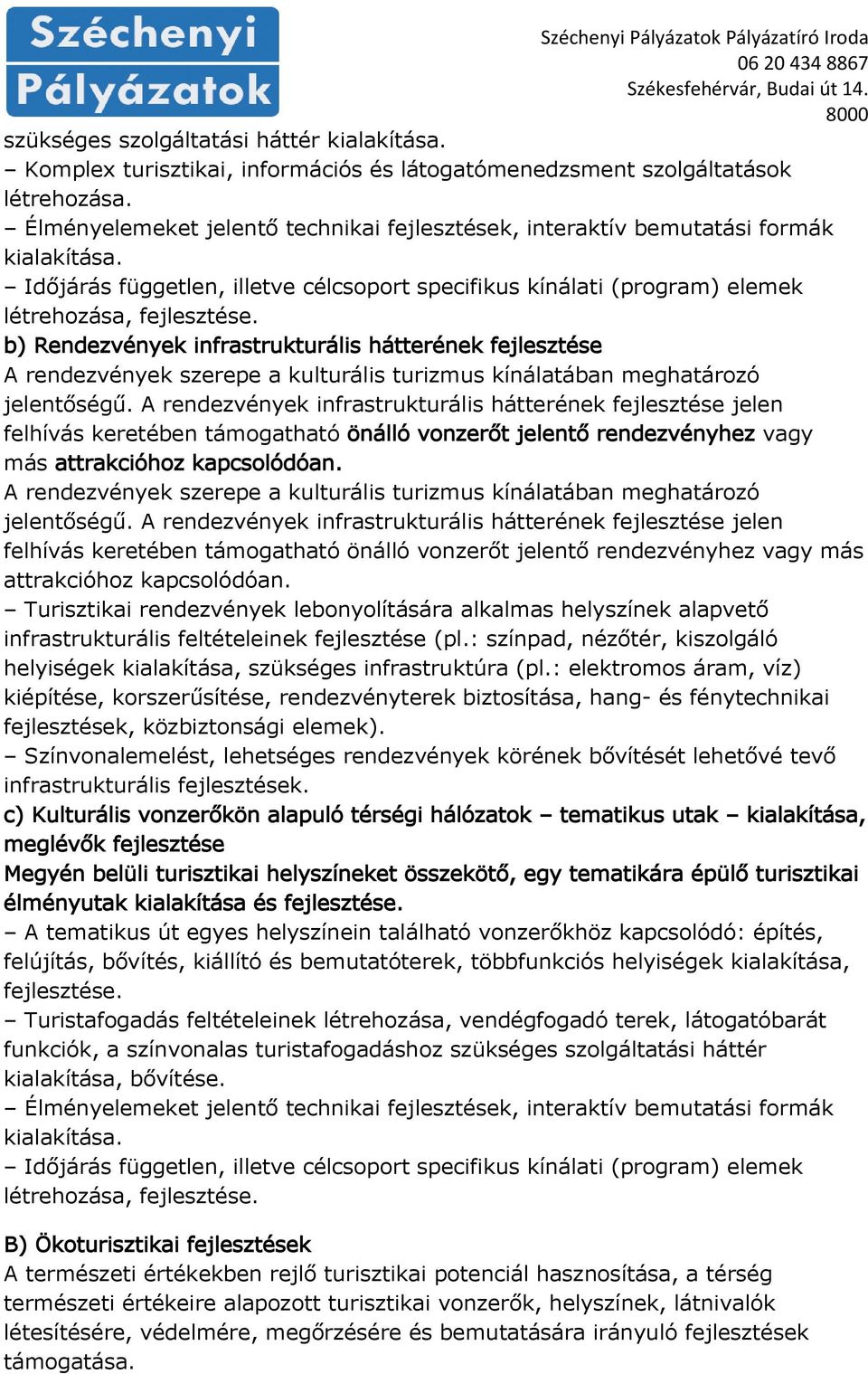 b) Rendezvények infrastrukturális hátterének fejlesztése A rendezvények szerepe a kulturális turizmus kínálatában meghatározó jelentőségű.