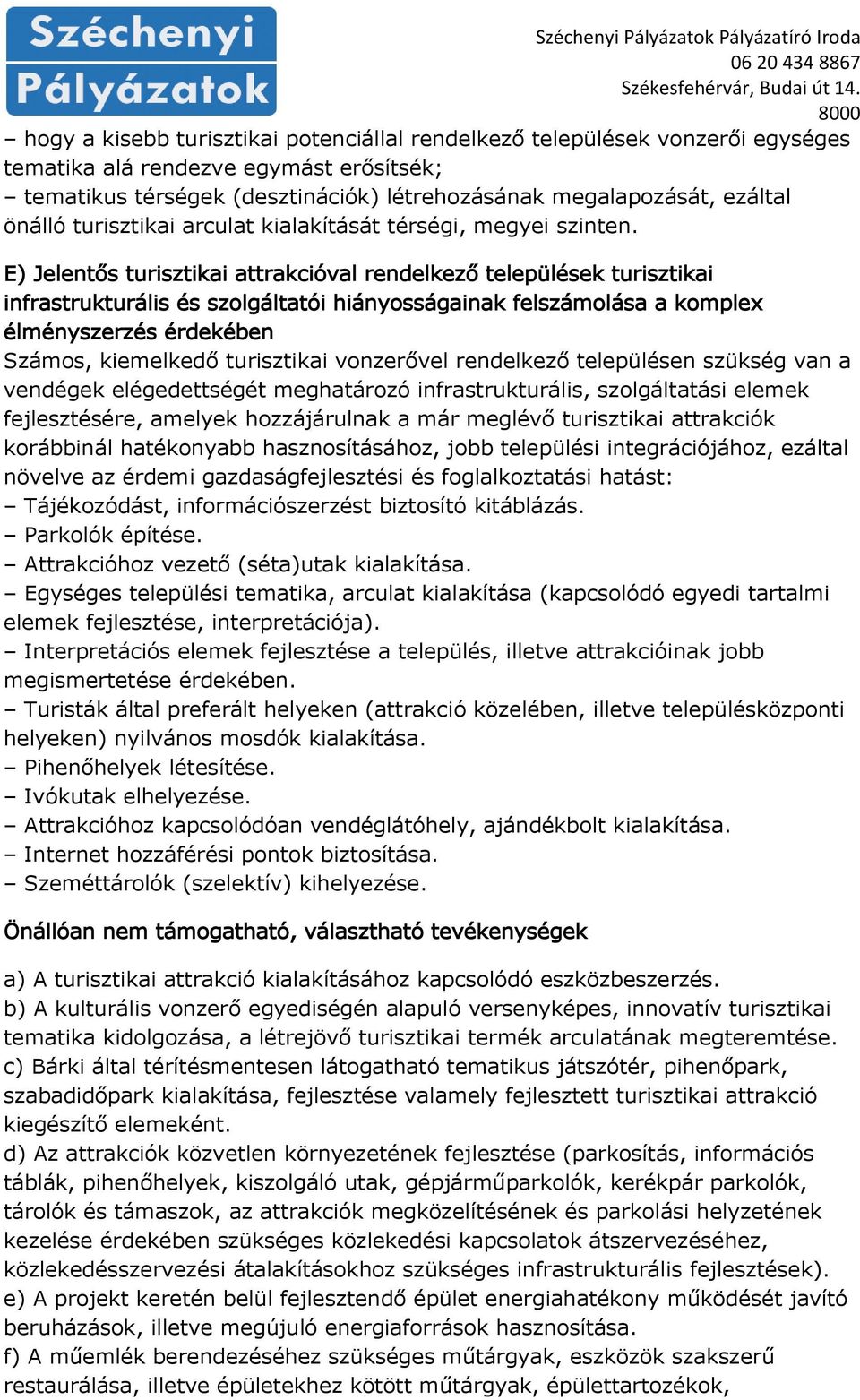 E) Jelentős turisztikai attrakcióval rendelkező települések turisztikai infrastrukturális és szolgáltatói hiányosságainak felszámolása a komplex élményszerzés érdekében Számos, kiemelkedő turisztikai