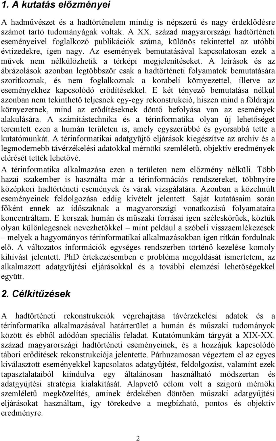 Az események bemutatásával kapcsolatosan ezek a művek nem nélkülözhetik a térképi megjelenítéseket.