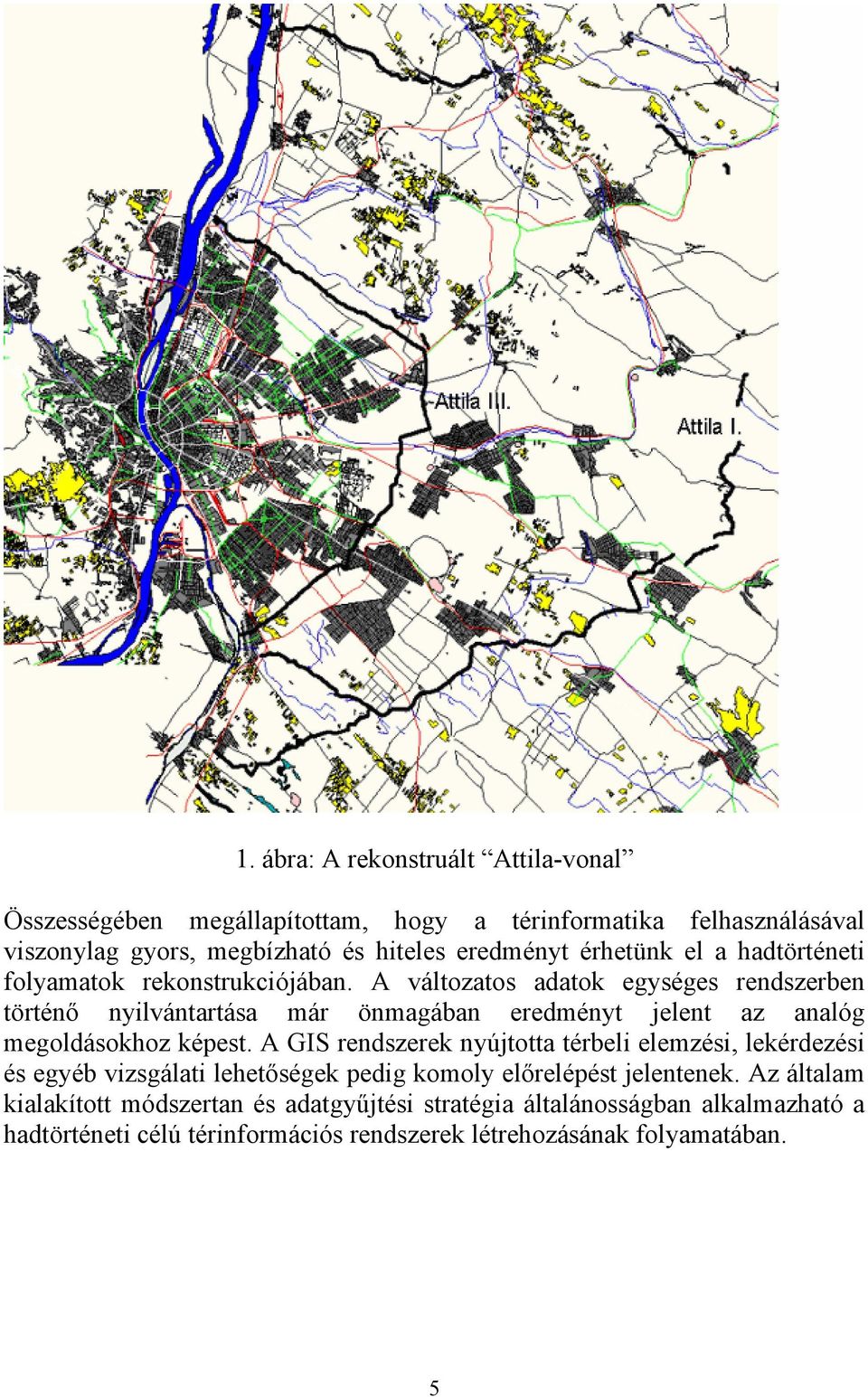 A változatos adatok egységes rendszerben történő nyilvántartása már önmagában eredményt jelent az analóg megoldásokhoz képest.