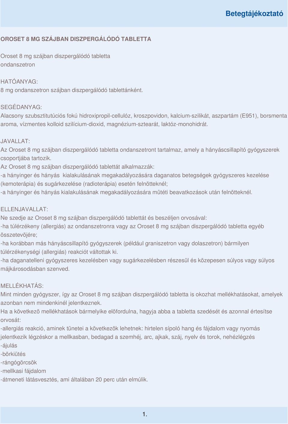 laktóz-monohidrát. JAVALLAT: Az Oroset 8 mg szájban diszpergálódó tabletta ondanszetront tartalmaz, amely a hányáscsillapító gyógyszerek csoportjába tartozik.