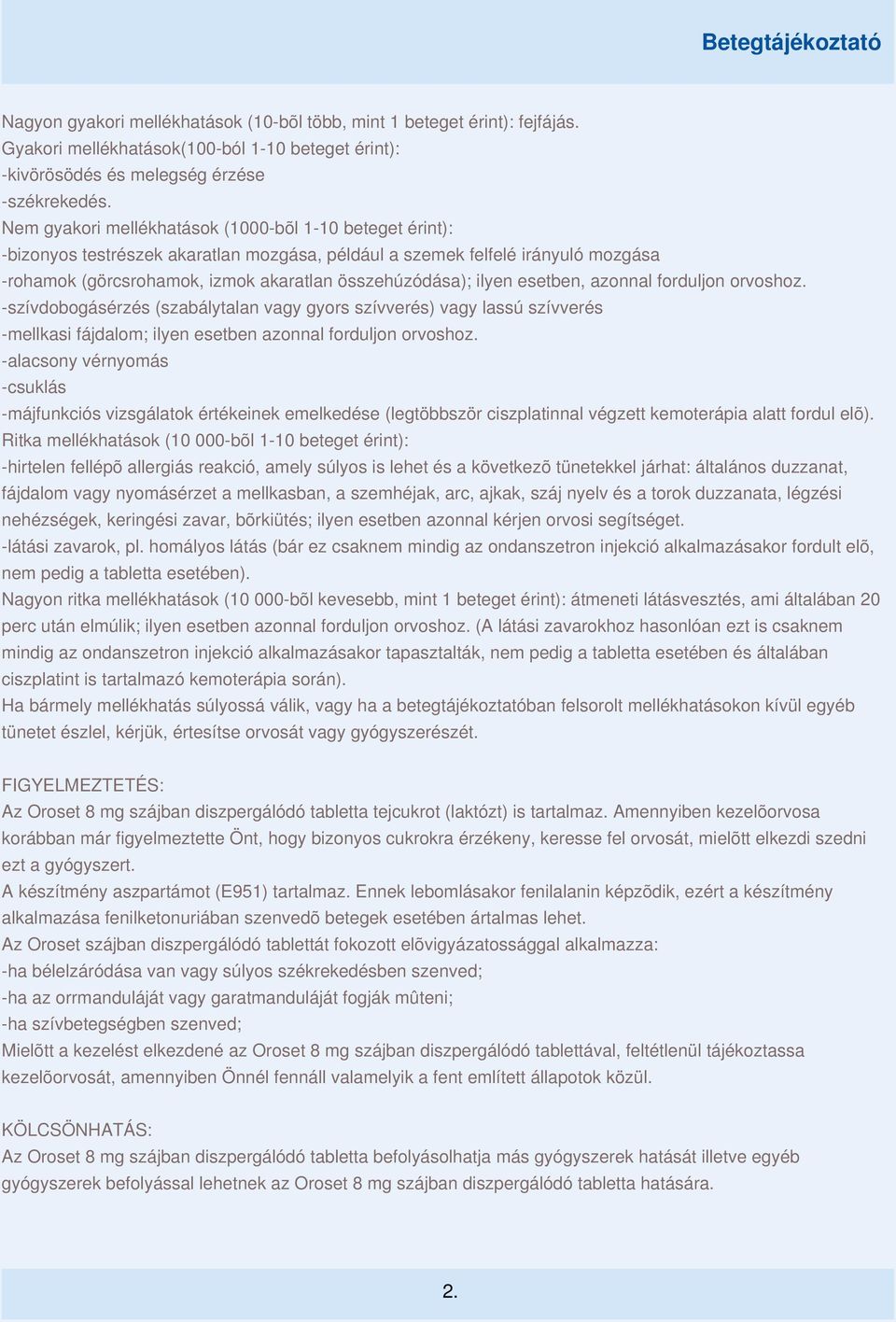 ilyen esetben, azonnal forduljon orvoshoz. -szívdobogásérzés (szabálytalan vagy gyors szívverés) vagy lassú szívverés -mellkasi fájdalom; ilyen esetben azonnal forduljon orvoshoz.