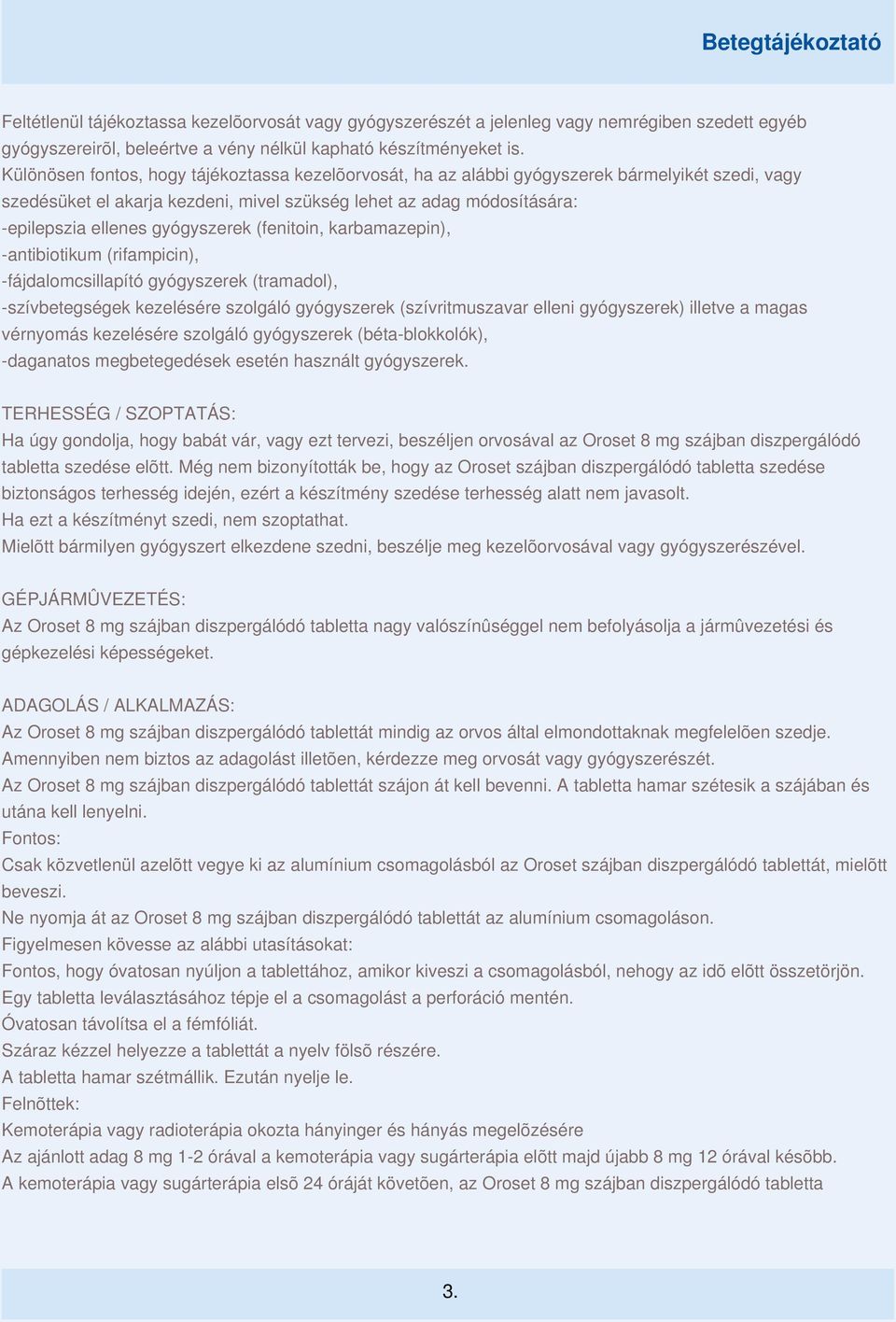 gyógyszerek (fenitoin, karbamazepin), -antibiotikum (rifampicin), -fájdalomcsillapító gyógyszerek (tramadol), -szívbetegségek kezelésére szolgáló gyógyszerek (szívritmuszavar elleni gyógyszerek)