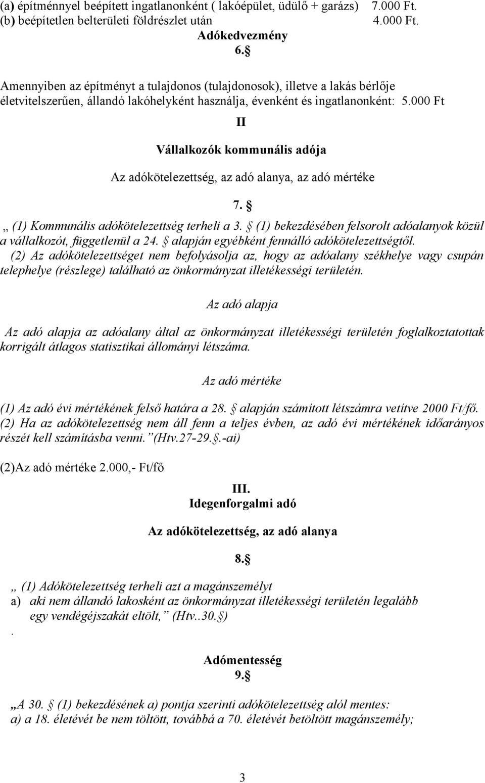 000 Ft II Vállalkozók kommunális adója Az adókötelezettség, az adó alanya, az adó mértéke 7. (1) Kommunális adókötelezettség terheli a 3.