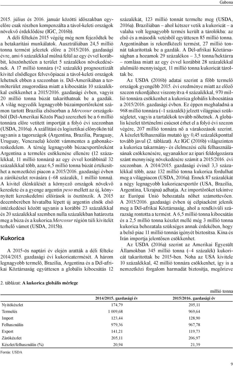 gazdasági évre, ami 6 százalékkal múlná felül az egy évvel korábbit, köszönhetően a terület 5 százalékos növekedésének.