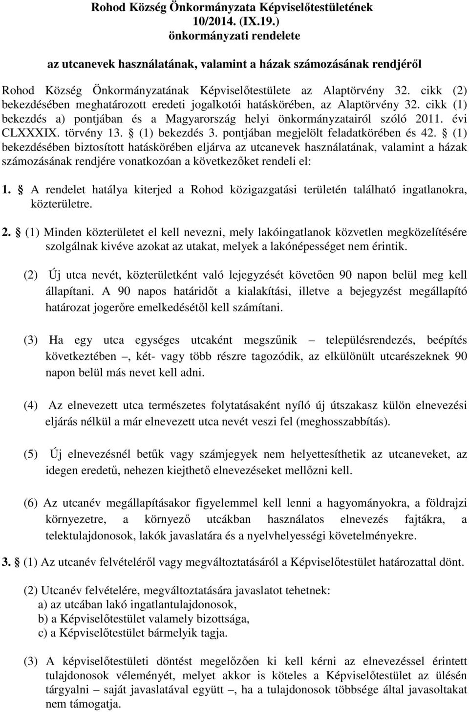 cikk (2) bekezdésében meghatározott eredeti jogalkotói hatáskörében, az Alaptörvény 32. cikk (1) bekezdés a) pontjában és a Magyarország helyi önkormányzatairól szóló 2011. évi CLXXXIX. törvény 13.