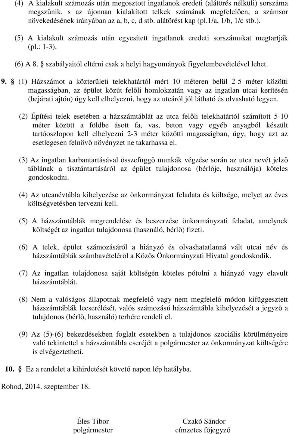 szabályaitól eltérni csak a helyi hagyományok figyelembevételével lehet. 9.