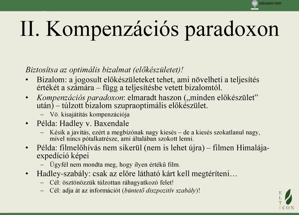 Kompenzációs paradoxon: elmaradt haszon ( minden előkészület után) túlzott bizalom szupraoptimális előkészület. Vö. kisajátítás kompenzációja Példa: Hadley v.