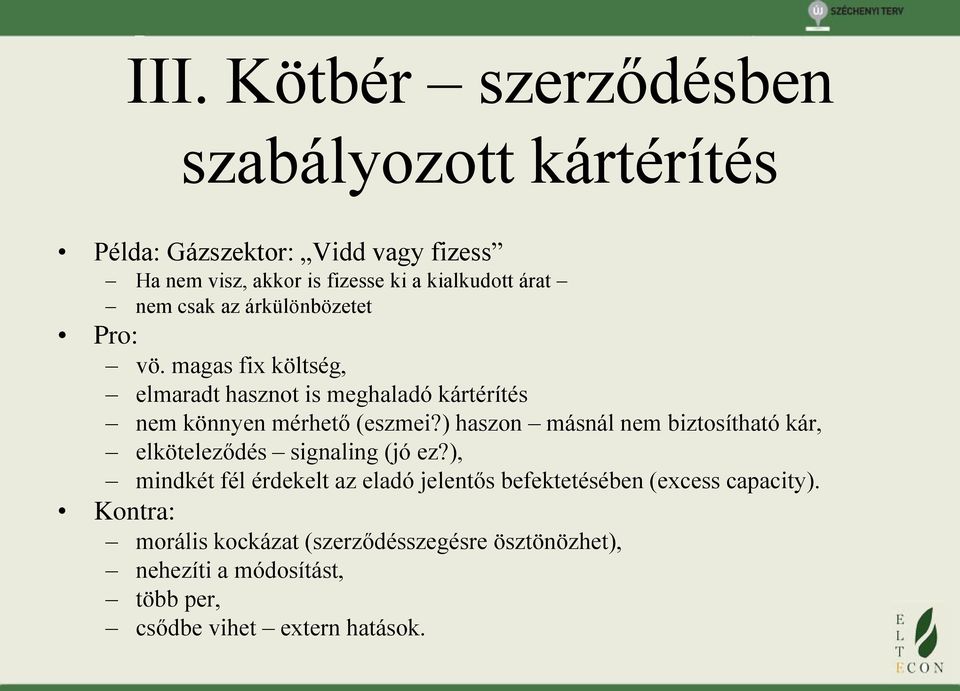 ) haszon másnál nem biztosítható kár, elköteleződés signaling (jó ez?