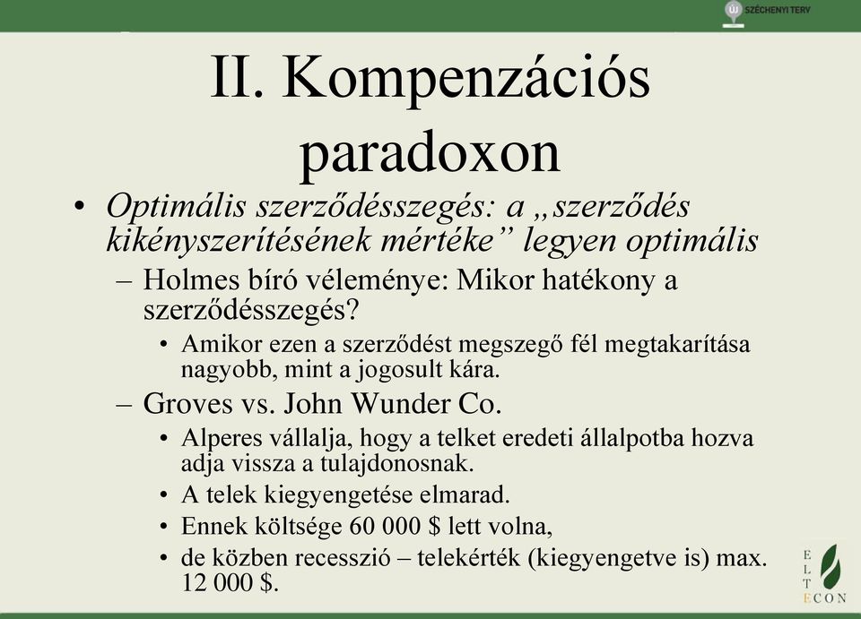 Amikor ezen a szerződést megszegő fél megtakarítása nagyobb, mint a jogosult kára. Groves vs. John Wunder Co.