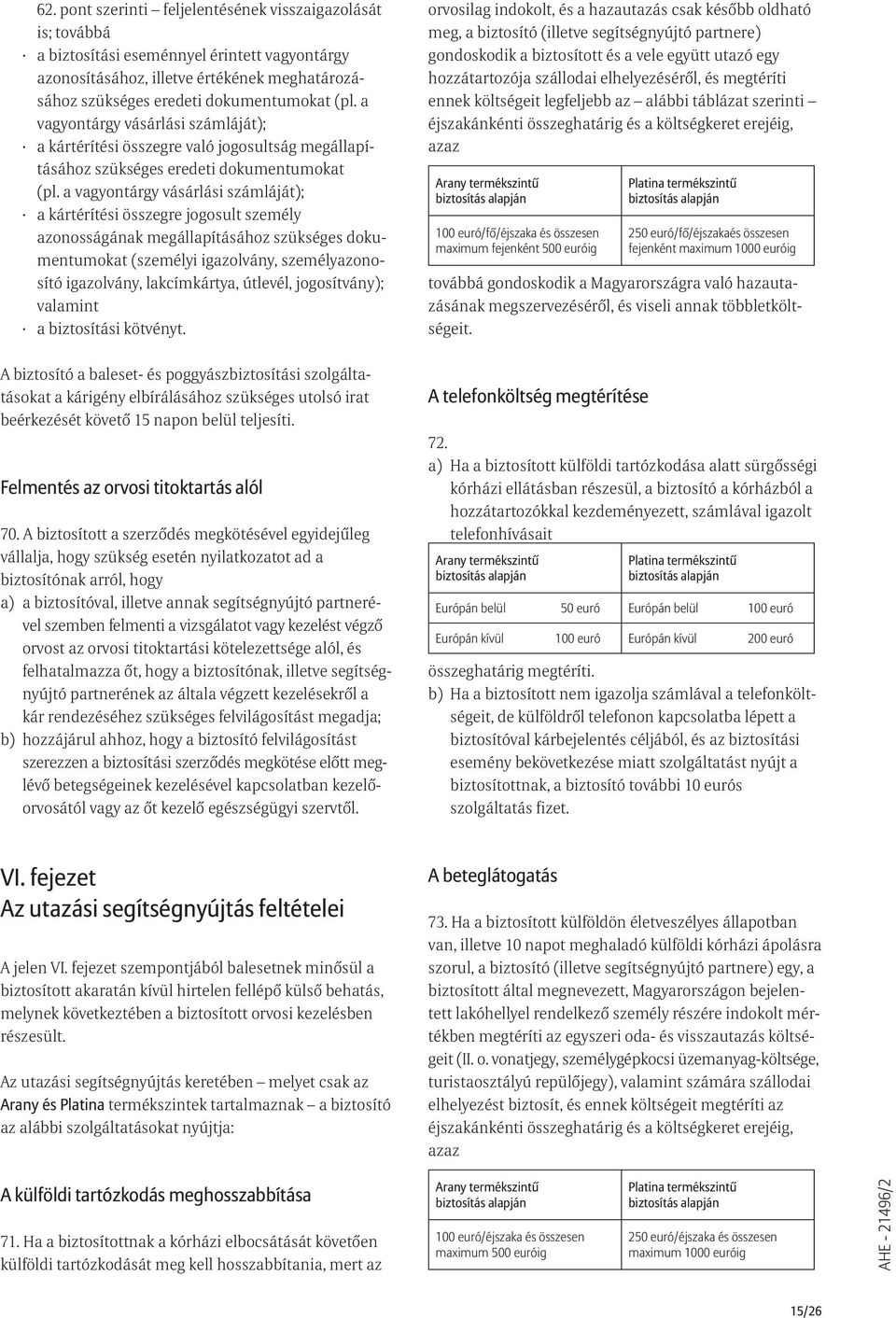 a vagyontárgy vásárlási számláját); a kártérítési összegre jogosult személy azonosságának megállapításához szükséges dokumentumokat (személyi igazolvány, személyazonosító igazolvány, lakcímkártya,
