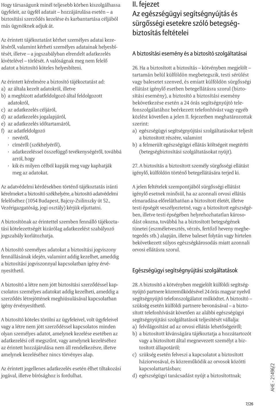 A valóságnak meg nem felelõ adatot a biztosító köteles helyesbíteni.
