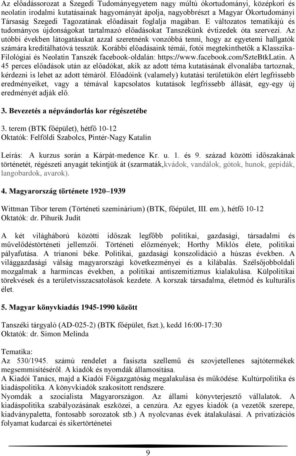 Az utóbbi években látogatásukat azzal szeretnénk vonzóbbá tenni, hogy az egyetemi hallgatók számára kreditálhatóvá tesszük.