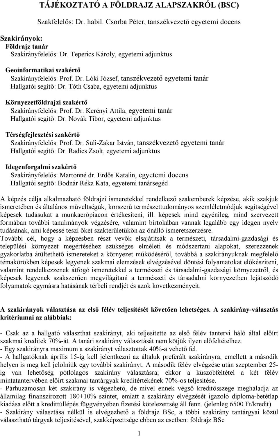 Tóth Csaba, egyetemi adjunktus Környezetföldrajzi szakértő Szakirányfelelős: Prof. Dr. Kerényi Attila, egyetemi tanár Hallgatói segítő: Dr.