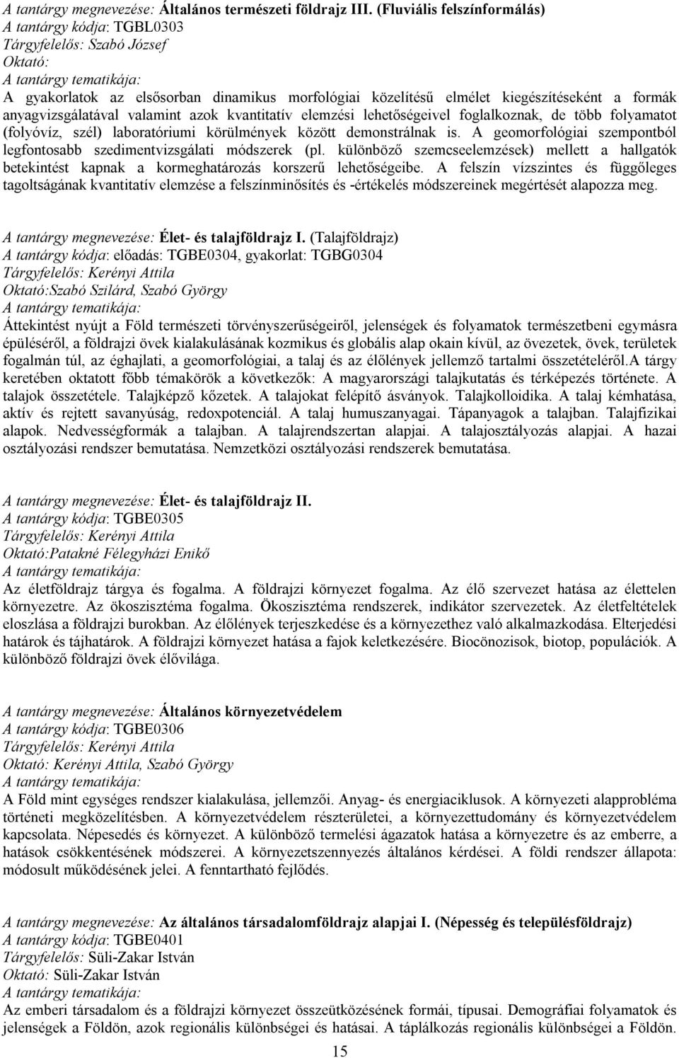 valamint azok kvantitatív elemzési lehetőségeivel foglalkoznak, de több folyamatot (folyóvíz, szél) laboratóriumi körülmények között demonstrálnak is.