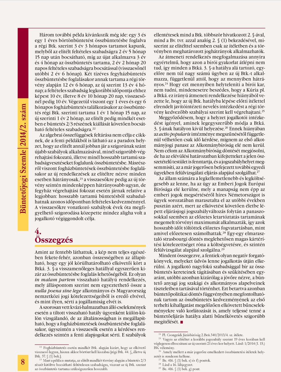 napos feltételes szabadságra bocsátással (visszaesőnél utóbbi 2 év 6 hónap).