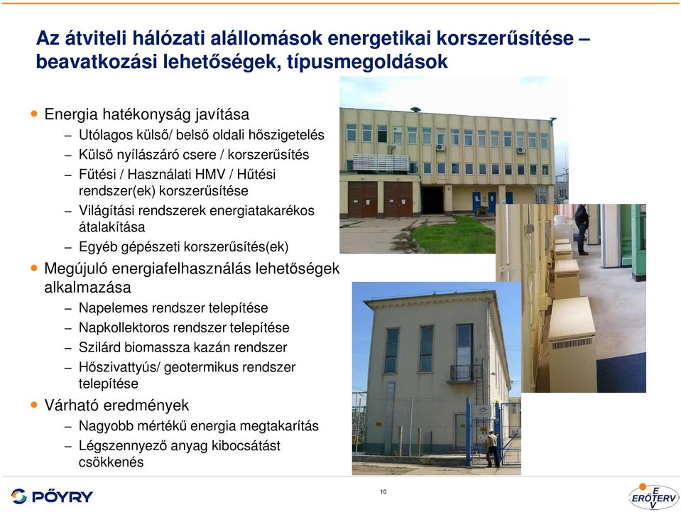 Egyéb gépészeti korszerűsítés(ek) Megújuló energiafelhasználás lehetőségek alkalmazása Napelemes rendszer telepítése Napkollektoros rendszer telepítése Szilárd