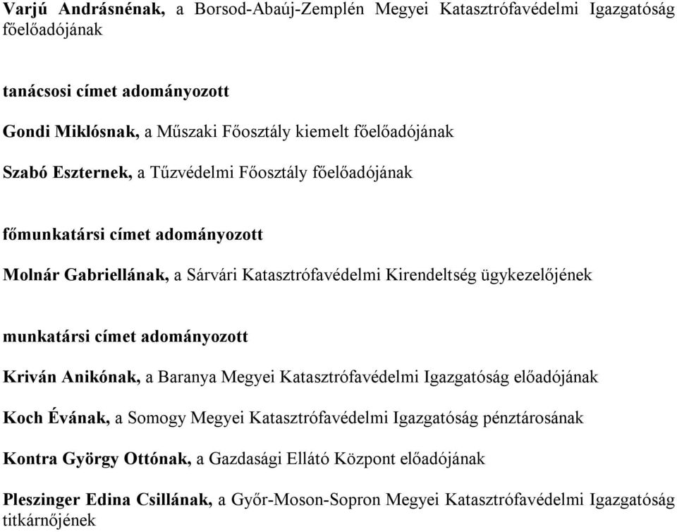 adományozott Kriván Anikónak, a Baranya Megyei Katasztrófavédelmi Igazgatóság előadójának Koch Évának, a Somogy Megyei Katasztrófavédelmi Igazgatóság