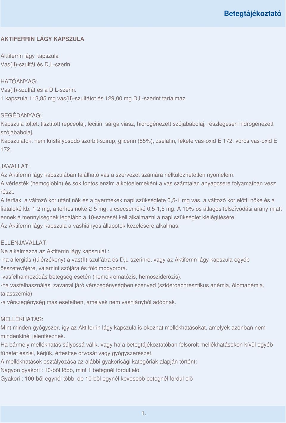 Kapszulatok: nem kristályosodó szorbit-szirup, glicerin (85%), zselatin, fekete vas-oxid E 172, vörös vas-oxid E 172.