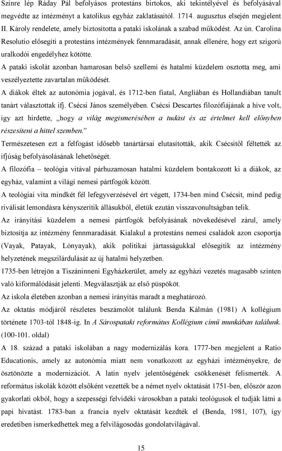 Carolina Resolutio elősegíti a protestáns intézmények fennmaradását, annak ellenére, hogy ezt szigorú uralkodói engedélyhez kötötte.