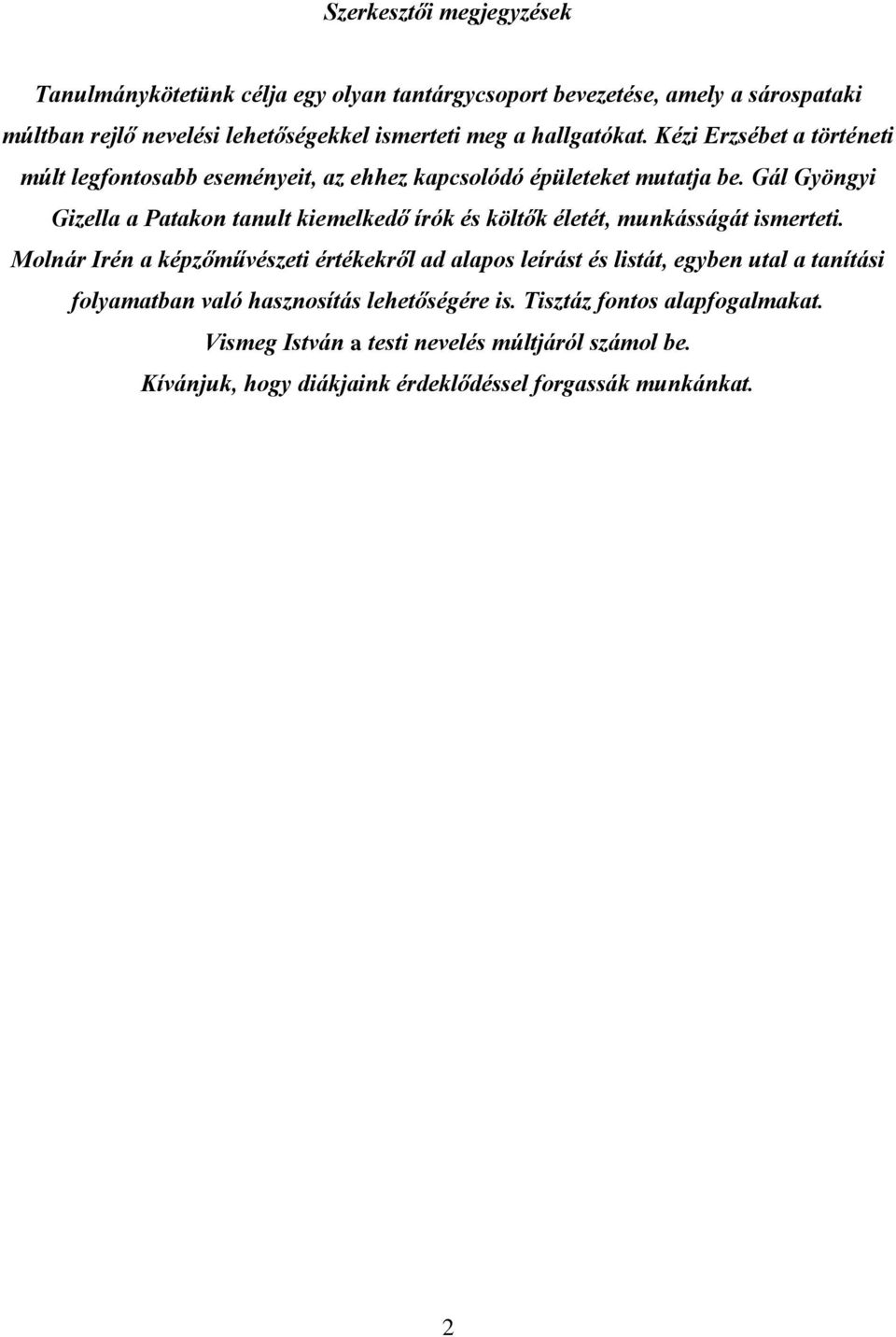 Gál Gyöngyi Gizella a Patakon tanult kiemelkedő írók és költők életét, munkásságát ismerteti.