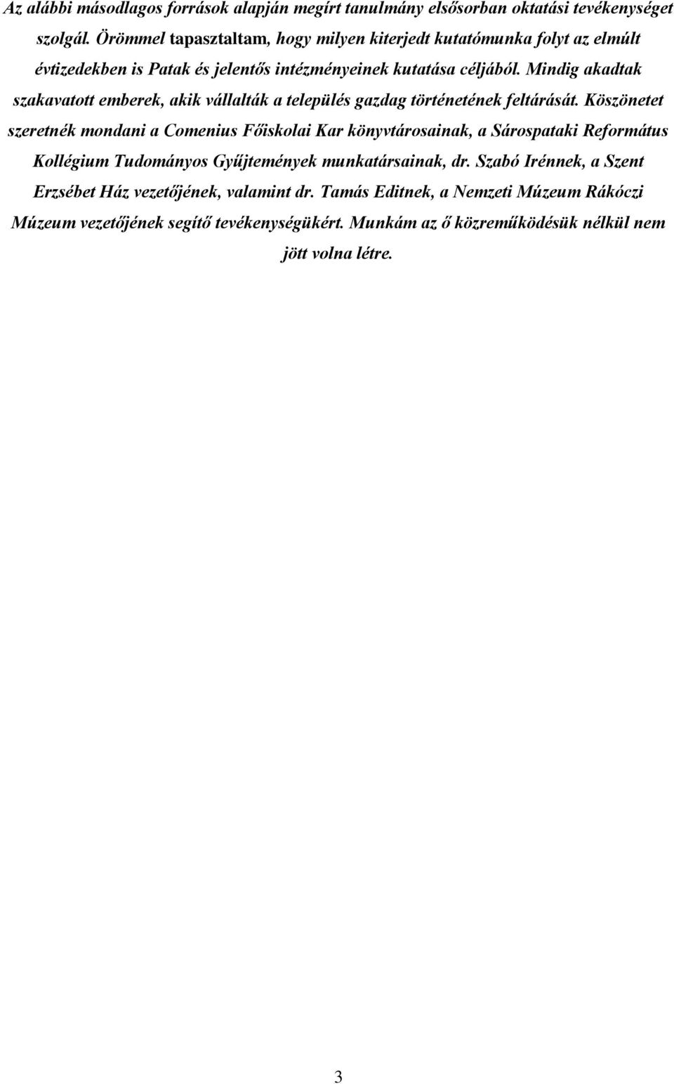 Mindig akadtak szakavatott emberek, akik vállalták a település gazdag történetének feltárását.