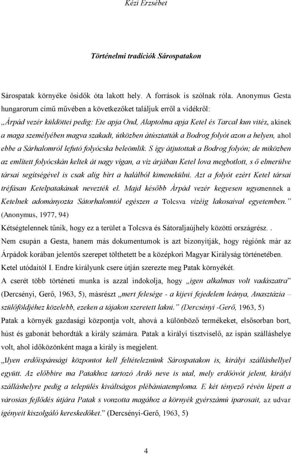 szakadt, útközben átúsztatták a Bodrog folyót azon a helyen, ahol ebbe a Sárhalomról lefutó folyócska beleömlik.