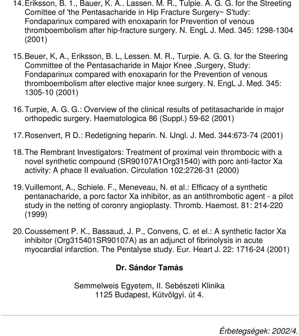 EngL J. Med. 345: 1298-1304 (2001) 15. Beuer, K, A., Eriksson, B. L, Lessen. M. R., Turpie. A. G.