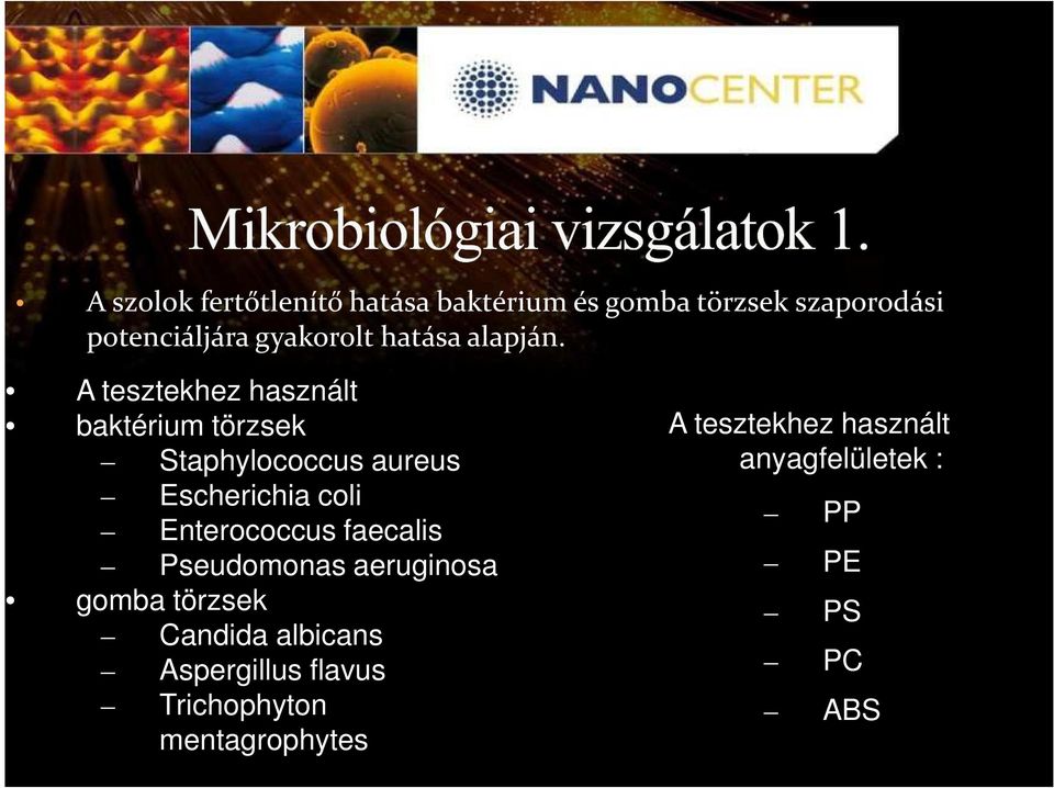 A tesztekhez használt baktérium törzsek Staphylococcus aureus Escherichia coli